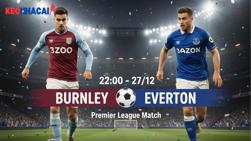 nhan-dinh-bong-da-burnley-vs-everton-22h00-ngay-27-12 nhan-dinh-bong-da-burnley-vs-everton-22h00-ngay-27-12